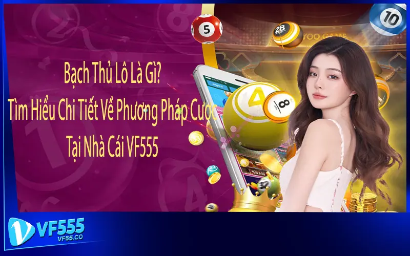 Bạch Thủ Lô Là Gì? Tìm Hiểu Chi Tiết Về Phương Pháp Cược Tại Nhà Cái VF555