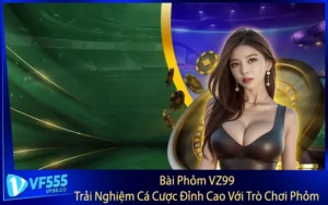 Bài Phỏm VZ99 - Trải Nghiệm Cá Cược Đỉnh Cao Với Trò Chơi Phỏm