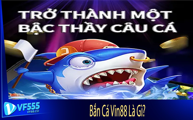 Bắn Cá Vin88 Là Gì?