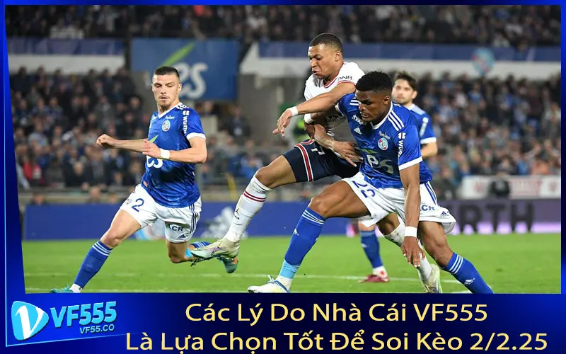 Các Lý Do Nhà Cái VF555 Là Lựa Chọn Tốt Để Soi Kèo 2/2.25
