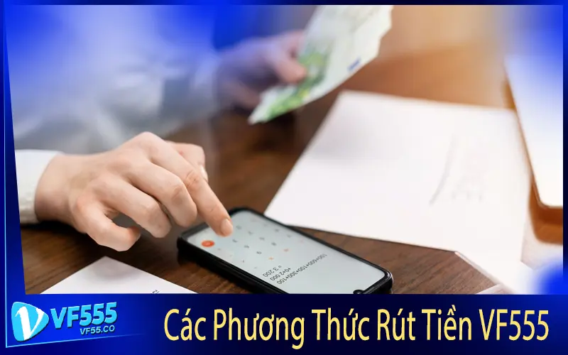 Các Phương Thức Rút Tiền VF555