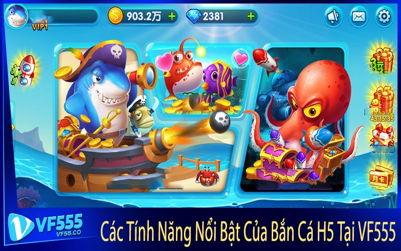 Các Tính Năng Nổi Bật Của Bắn Cá H5 Tại VF555