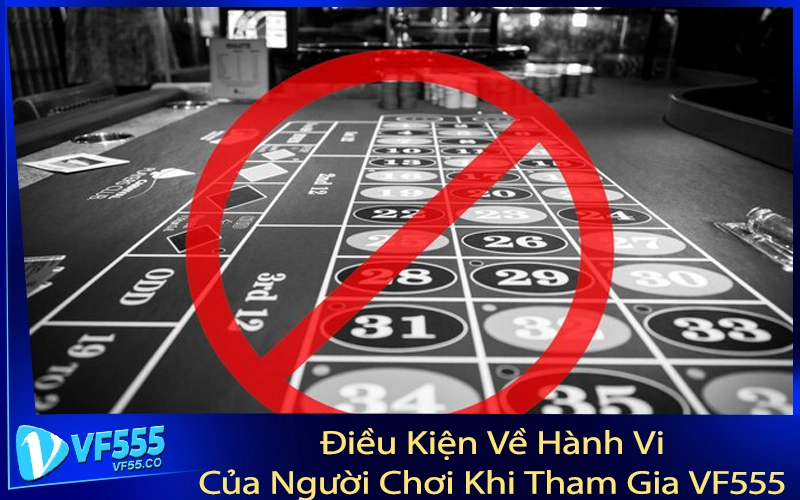 Điều Kiện Về Hành Vi Của Người Chơi Khi Tham Gia VF555