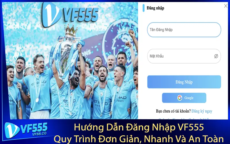 Hướng Dẫn Đăng Nhập VF555 - Quy Trình Đơn Giản, Nhanh Và An Toàn