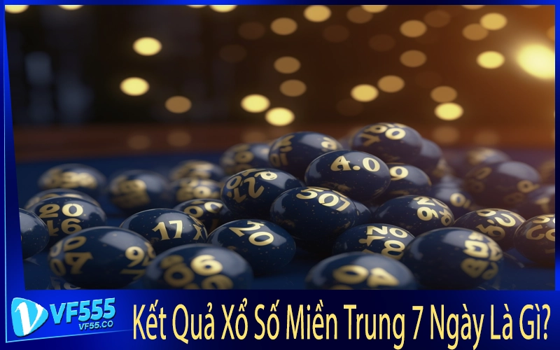 Kết Quả Xổ Số Miền Trung 7 Ngày Là Gì?