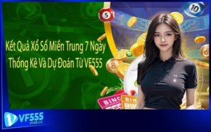 Kết Quả Xổ Số Miền Trung 7 Ngày - Thống Kê Và Dự Đoán Từ VF555