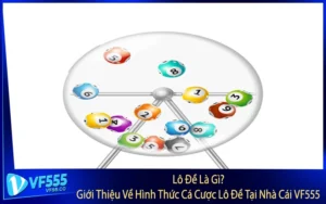 Lô Đề Là Gì? Giới Thiệu Về Hình Thức Cá Cược Lô Đề Tại Nhà Cái VF555