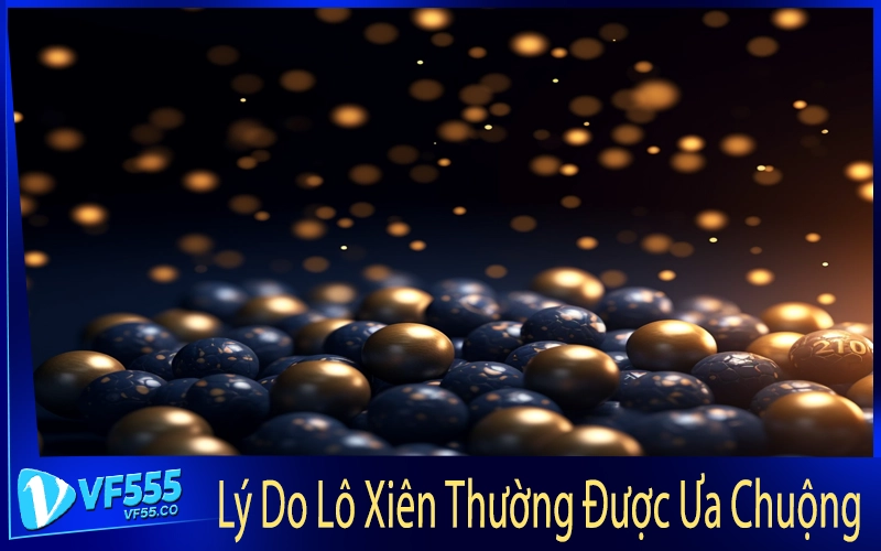 Lý Do Lô Xiên Thường Được Ưa Chuộng