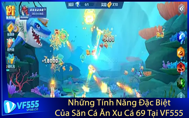 Những Tính Năng Đặc Biệt Của Săn Cá Ăn Xu Cá 69 Tại VF555
