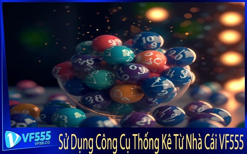 Sử Dụng Công Cụ Thống Kê Từ Nhà Cái VF555