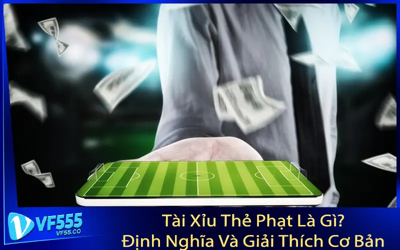 Tài Xỉu Thẻ Phạt Là Gì? Định Nghĩa Và Giải Thích Cơ Bản