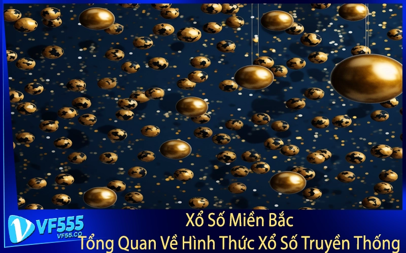 Xổ Số Miền Bắc: Tổng Quan Về Hình Thức Xổ Số Truyền Thống