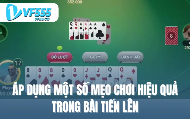 Áp dụng một số mẹo chơi hiệu quả trong bài tiến lên