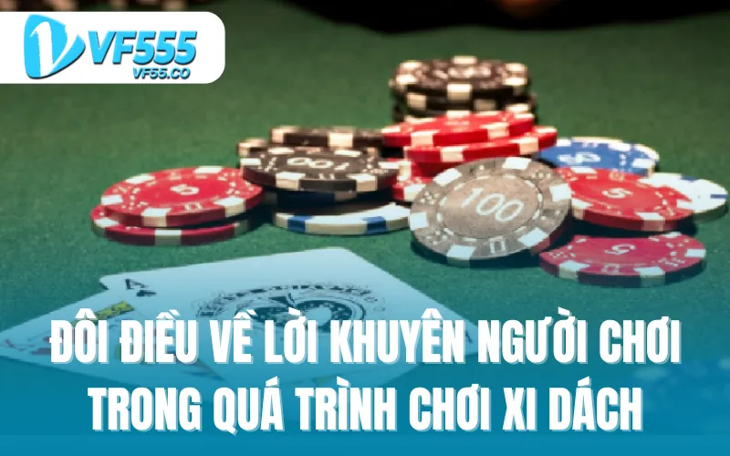 Đôi điều chuyên gia muốn khuyên người chơi trong quá trình chơi xi dách