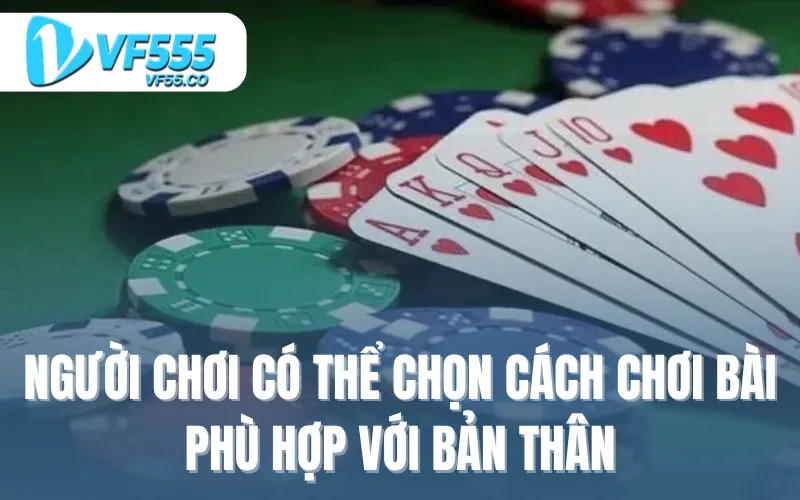 Người chơi có thể chọn một cách chơi bài phù hợp với bản thân