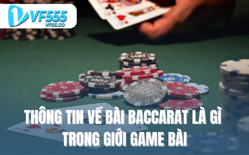 Thông tin về bài Baccarat là gì trong giới game bài